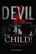 Devil You Can't Have My Child!